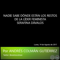 NADIE SABE DÓNDE ESTÁN LOS RESTOS DE LA LÍDER FEMINISTA SERAFINA DÁVALOS - Por ANDRÉS COLMÁN GUTIÉRREZ - Lunes, 14 de Agosto de 2017